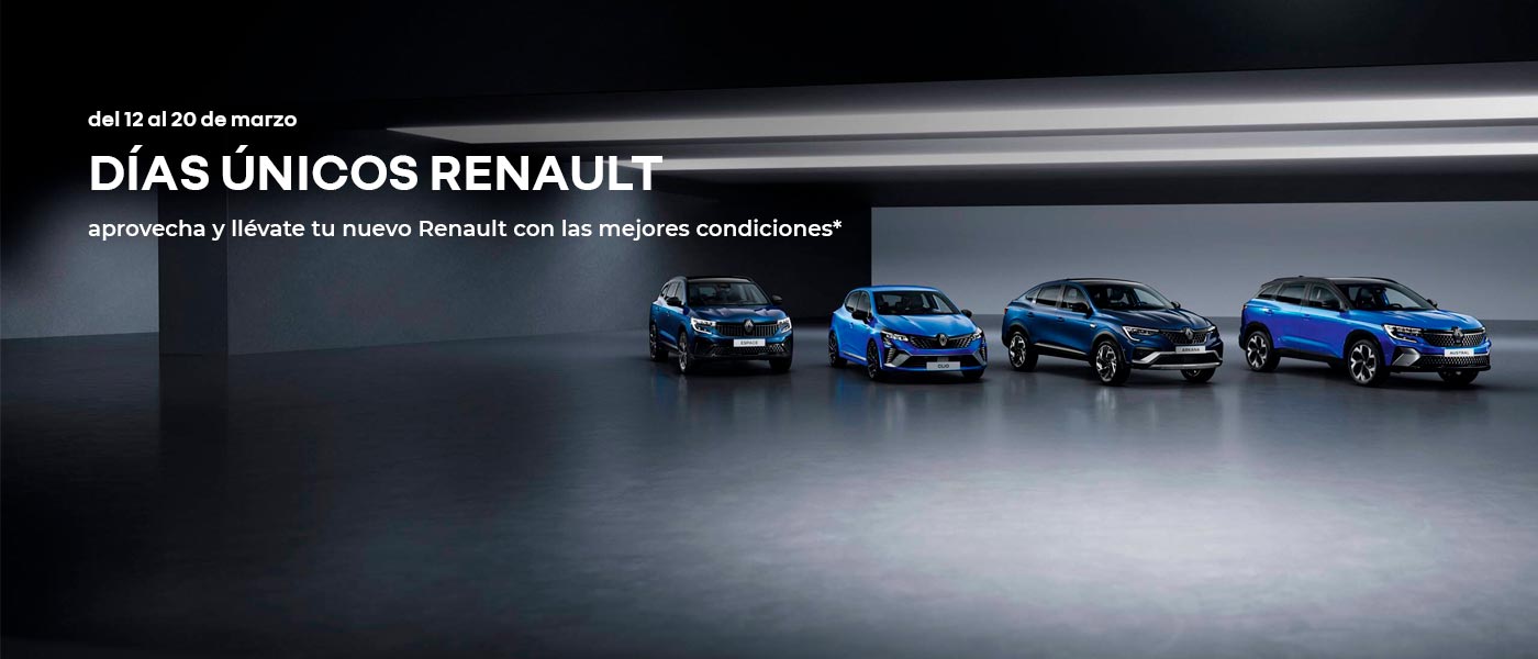 del 12 al 20 de marzo DÍAS ÚNICOS RENAULT aprovecha y llévate tu nuevo Renault con las mejores condiciones*